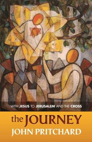 The Journey – With Jesus To Jerusalem And The Cross de John Pritchard