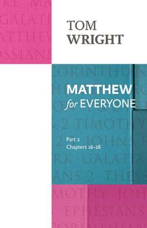 Matthew for Everyone: Part 2 – chapters 16–28 de Tom Wright