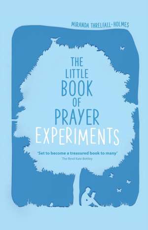 The Little Book of Prayer Experiments de Miranda Threlfall–holme