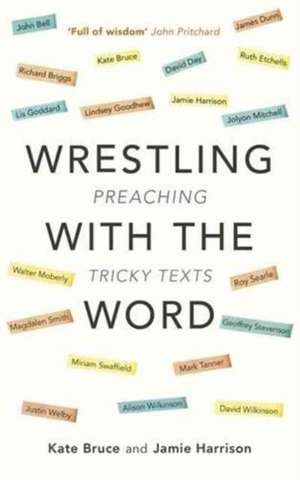 Wrestling with the Word – Preaching On Tricky Texts de Kate Bruce & Ja Harrison