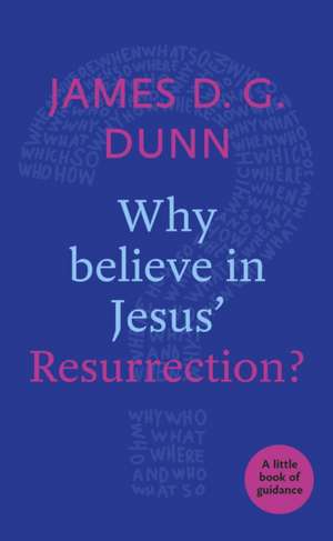 Why believe in Jesus` Resurrection? – A Little Book Of Guidance de James D. G. Dunn