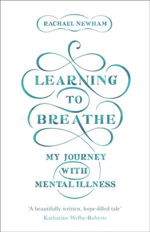 Learning to Breathe – My Journey With Mental Illness de Rachael Newham