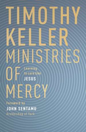 Ministries of Mercy: Learning To Care Like Jesus de Timothy Keller