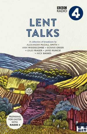 Lent Talks – A Collection of Broadcasts by Nick Baines, Giles Fraser, Bonnie Greer, Alexander McCall Smith, James Runcie and Ann Widdecombe de Bbc Radio 4 Spck