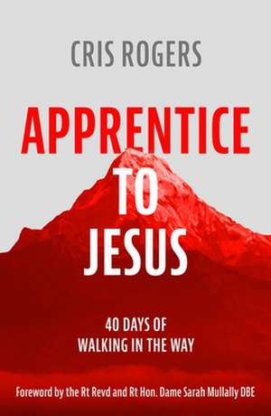 Apprentice to Jesus – 40 Days of Walking in the Way de Cris Rogers