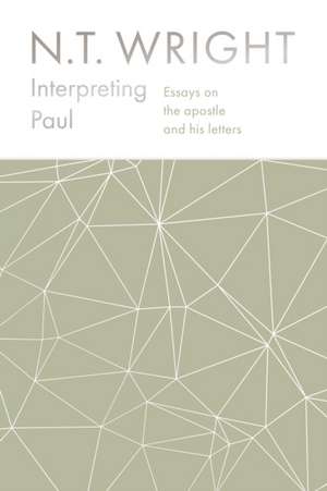 Interpreting Paul – Essays on the Apostle and his Letters de Nt Wright