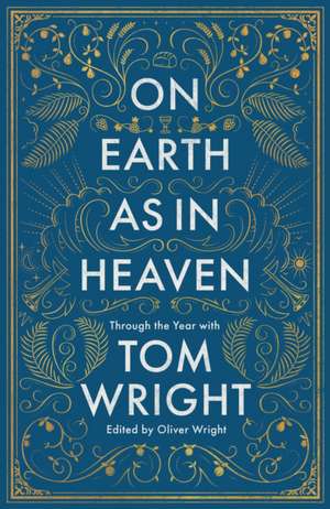 On Earth as in Heaven – Through the Year With Tom Wright de Tom Wright