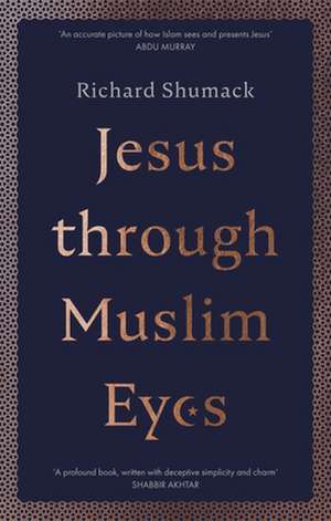 Jesus through Muslim Eyes de Richard Shumack