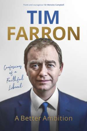 A Better Ambition – Confessions of a Faithful Liberal de Tim Farron