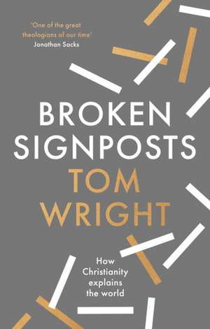 Broken Signposts – How Christianity Makes Sense of the World de Tom Wright