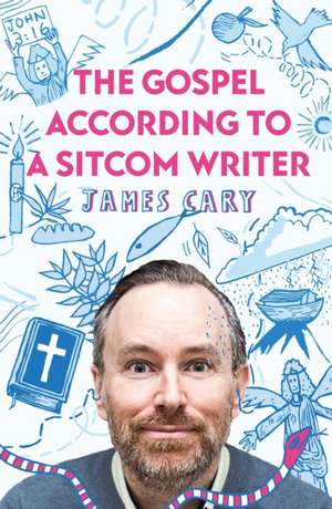 The Gospel According to a Sitcom Writer de James Cary