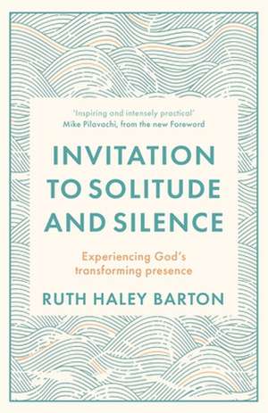 Invitation to Solitude and Silence – Experiencing God`s Transforming Presence de Ruth Haley Barton