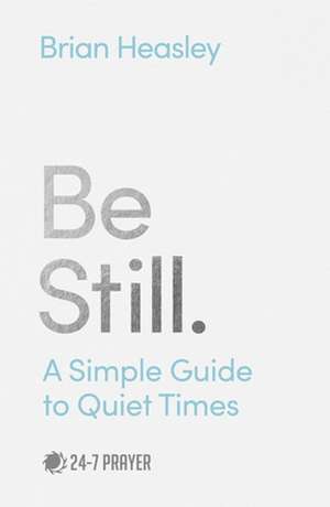 Be Still – A Simple Guide to Quiet Times de Brian Heasley