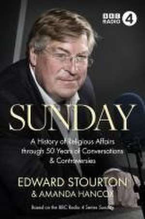 Sunday – A History of Religious Affairs through 50 Years of Conversations and Controversies de Amanda Hancox