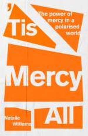 `Tis Mercy All – The power of mercy in a polarised world de Natalie Williams