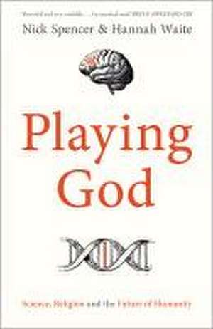 Playing God – Science, Religion and the Future of Humanity de Nick Spencer