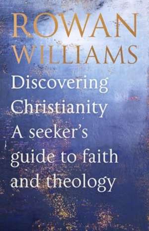Discovering Christianity de Rowan Williams