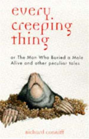 Every Creeping Thing: True Tales of Mildly Repulsive Wildlife de Richard Conniff