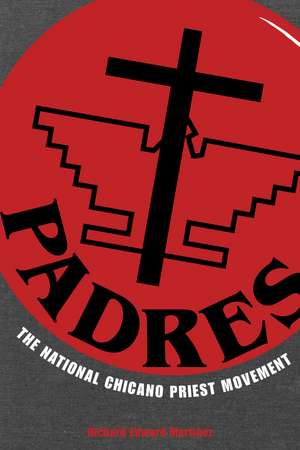 PADRES: The National Chicano Priest Movement de Richard Edward Martínez