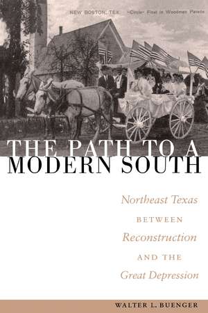 The Path to a Modern South: Northeast Texas between Reconstruction and the Great Depression de Walter L. Buenger