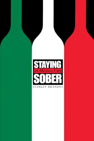 Staying Sober in Mexico City de Stanley Brandes