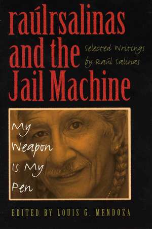 raúlrsalinas and the Jail Machine: My Weapon Is My Pen de Raúl Salinas