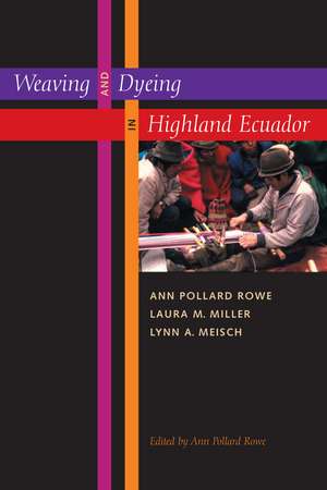 Weaving and Dyeing in Highland Ecuador de Ann Pollard Rowe