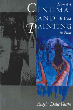 Cinema and Painting: How Art Is Used in Film de Angela Dalle Vacche