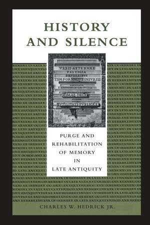 History and Silence: Purge and Rehabilitation of Memory in Late Antiquity de Charles W. Hedrick, Jr.