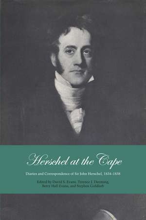 Herschel at the Cape: Diaries and Correspondence of Sir John Herschel, 1834-1838 de David S. Evans