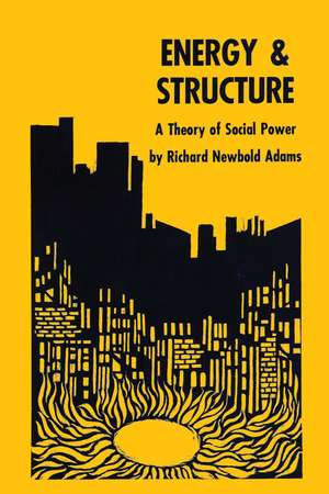 Energy and Structure: A Theory of Social Power de Richard Newbold Adams