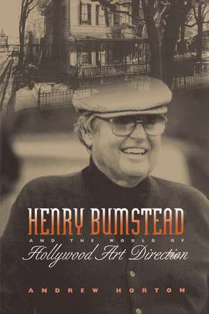 Henry Bumstead and the World of Hollywood Art Direction de Andrew Horton