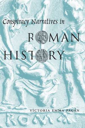 Conspiracy Narratives in Roman History de Victoria Emma Pagán