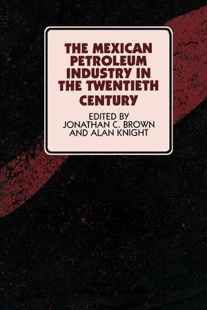 The Mexican Petroleum Industry in the Twentieth Century de Jonathan C. Brown