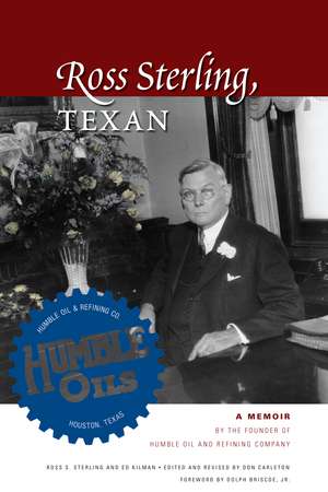 Ross Sterling, Texan: A Memoir by the Founder of Humble Oil and Refining Company de Ross S. Sterling