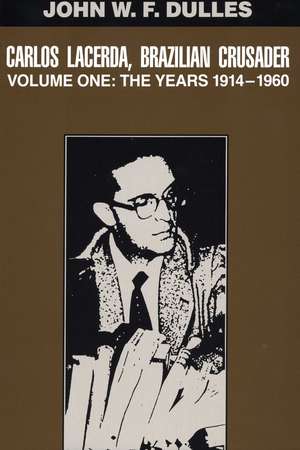 Carlos Lacerda, Brazilian Crusader: Volume I: The Years 1914-1960 de John W. F. Dulles