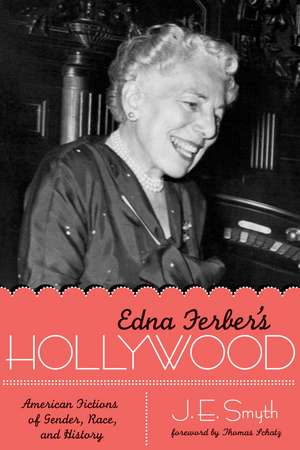 Edna Ferber's Hollywood: American Fictions of Gender, Race, and History de J. E. Smyth