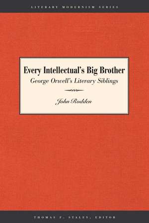 Every Intellectual's Big Brother: George Orwell's Literary Siblings de John Rodden