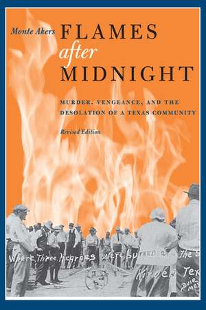 Flames after Midnight: Murder, Vengeance, and the Desolation of a Texas Community, Revised Edition de Monte Akers