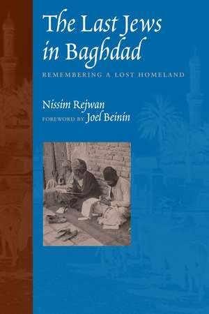 The Last Jews in Baghdad: Remembering a Lost Homeland de Nissim Rejwan