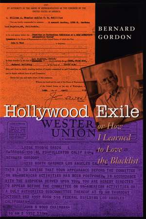 Hollywood Exile, or How I Learned to Love the Blacklist de Bernard Gordon