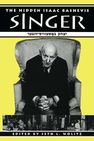 The Hidden Isaac Bashevis Singer de Seth L. Wolitz