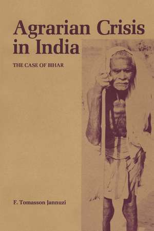 Agrarian Crisis in India: The Case of Bihar de F. Tomasson Jannuzi