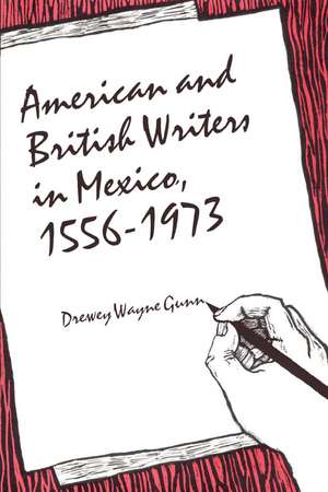 American and British Writers in Mexico, 1556-1973 de Drewey Wayne Gunn