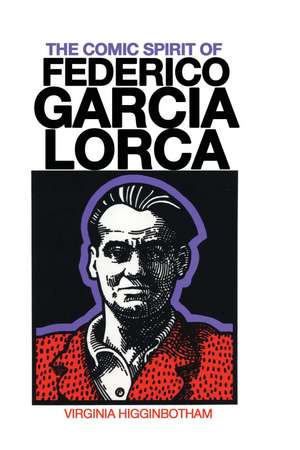 The Comic Spirit of Federico Garcia Lorca de Virginia Higginbotham