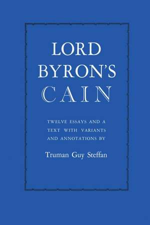 Lord Byron's Cain: Twelve essays and a text with variants and annotations de Truman Guy Steffan