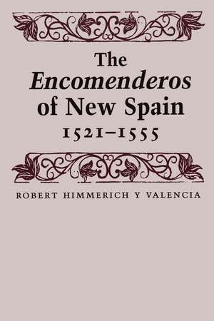 The Encomenderos of New Spain, 1521-1555 de Robert Himmerich y Valencia