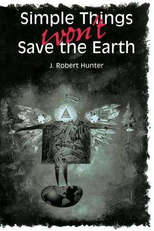 Simple Things Won't Save the Earth de J. Robert Hunter