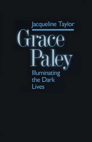 Grace Paley: Illuminating Dark Lives de Jacqueline Taylor