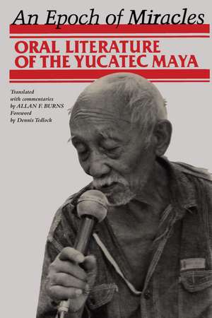 An Epoch of Miracles: Oral Literature of the Yucatec Maya de Allan F. Burns